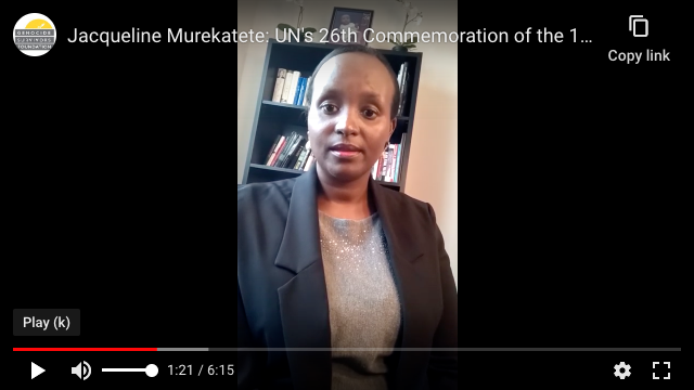 A video message from Jacqueline Murekatete for the UN's 26th Commemoration of the 1994 genocide against the Tutsi in Rwanda