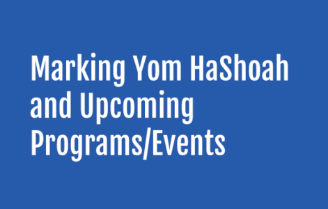 Marking Yom HaShoah and upcoming programs/events